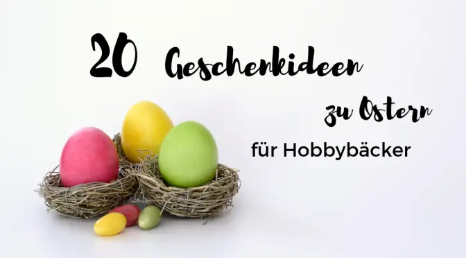 20 Geschenkideen zu Ostern für Hobbybäcker